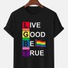 Men DJ T-Shirts | Live Good Be True Lgbt Ally Pride T-Shirt